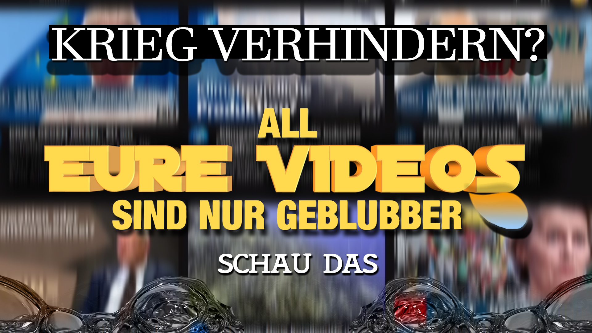 Video Cover - Krieg verhindern - All eure Videos sind nur Geblubber